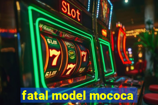 fatal model mococa