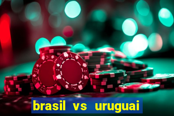 brasil vs uruguai ao vivo multicanais