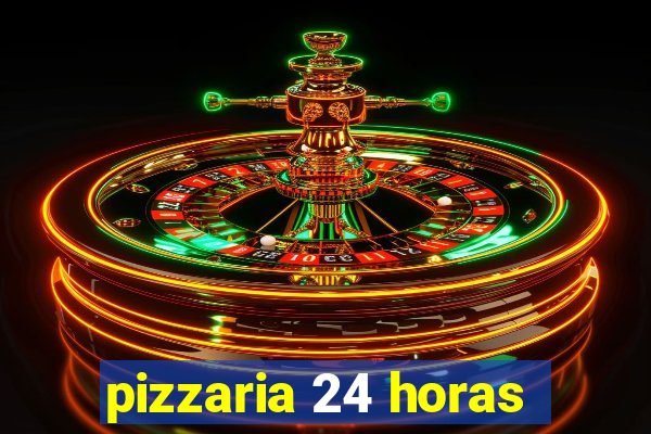 pizzaria 24 horas