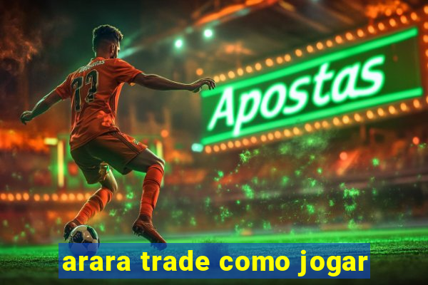 arara trade como jogar