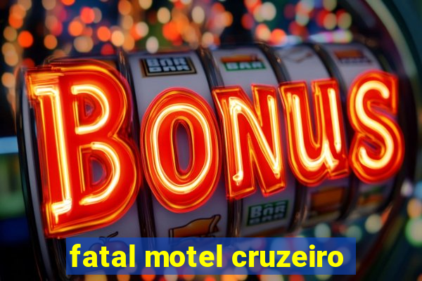 fatal motel cruzeiro