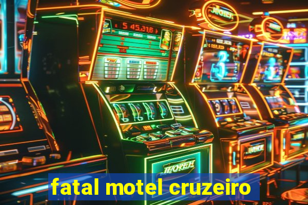 fatal motel cruzeiro