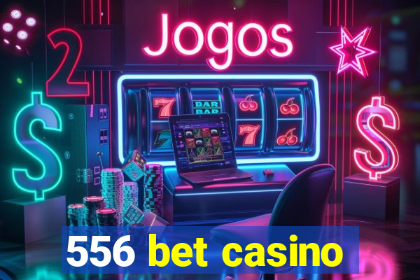 556 bet casino