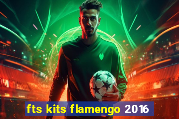 fts kits flamengo 2016