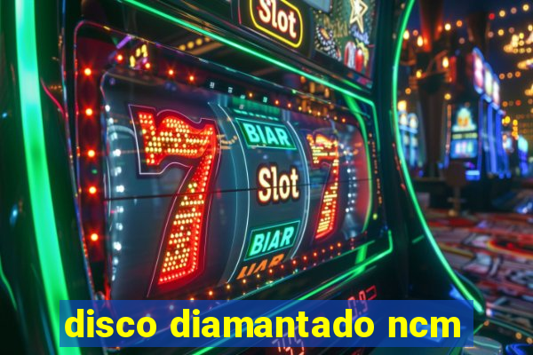 disco diamantado ncm