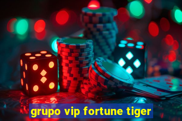 grupo vip fortune tiger