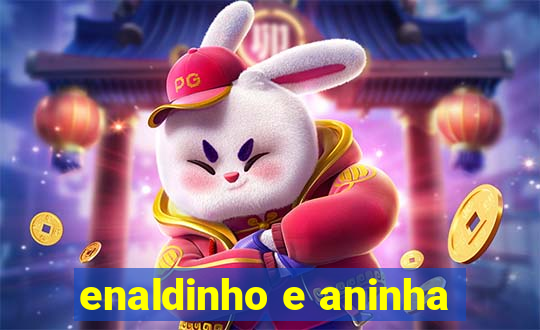 enaldinho e aninha