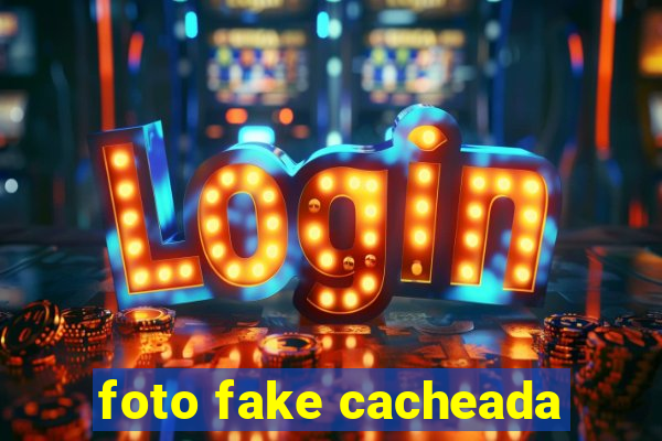 foto fake cacheada