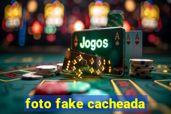 foto fake cacheada