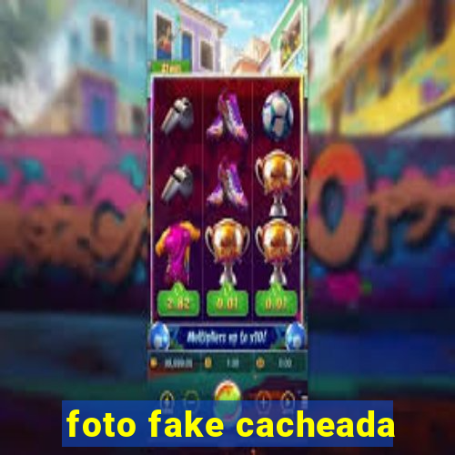 foto fake cacheada