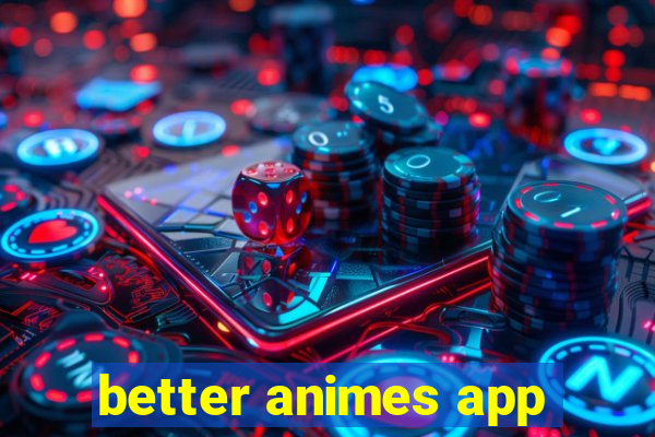 better animes app