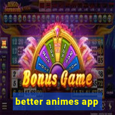 better animes app