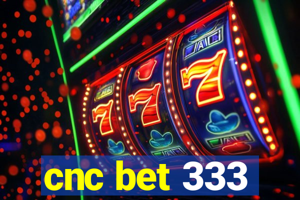 cnc bet 333