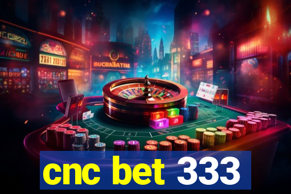 cnc bet 333