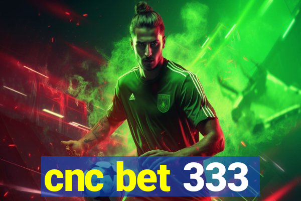 cnc bet 333