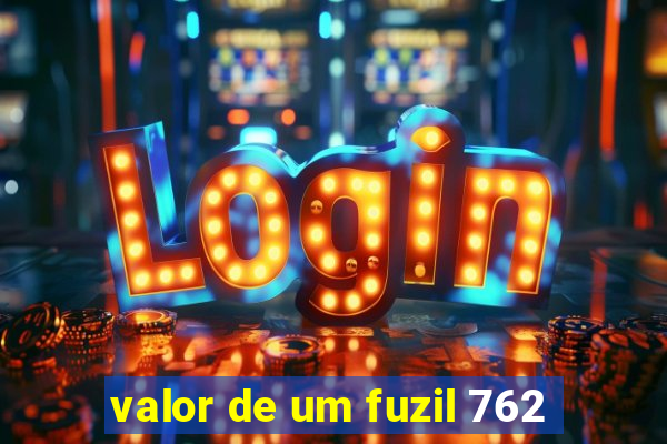 valor de um fuzil 762