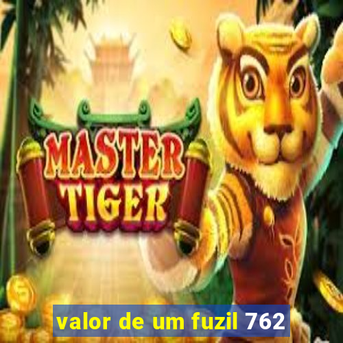 valor de um fuzil 762