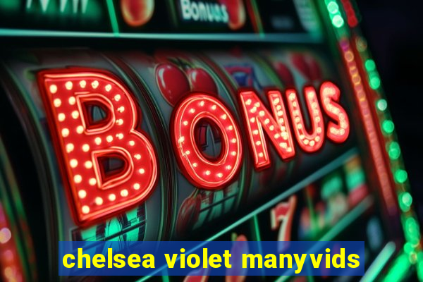 chelsea violet manyvids