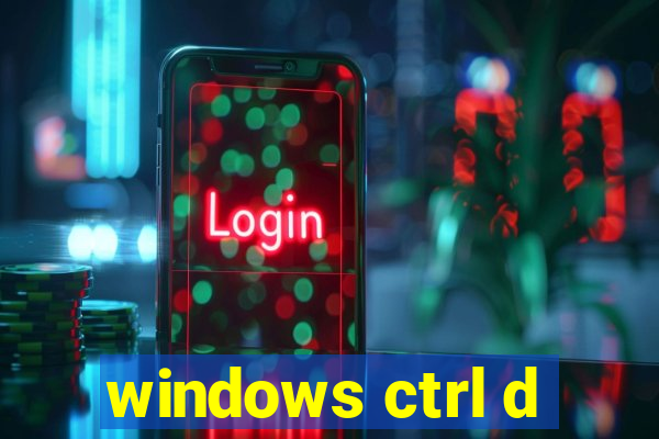 windows ctrl d