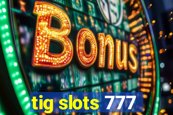 tig slots 777