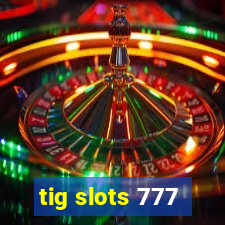 tig slots 777