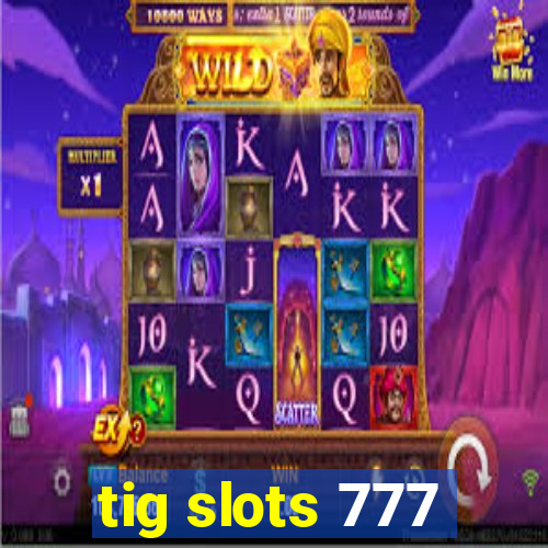 tig slots 777