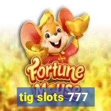 tig slots 777