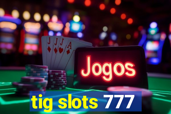 tig slots 777