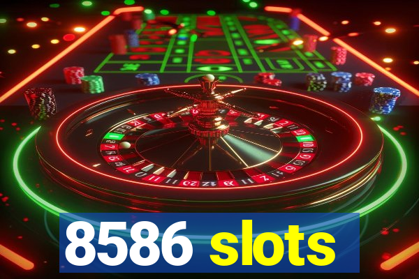 8586 slots