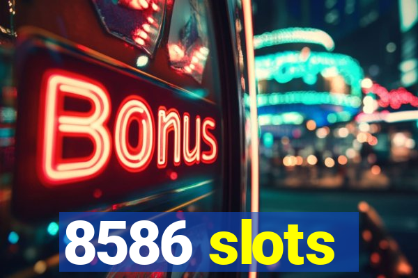 8586 slots