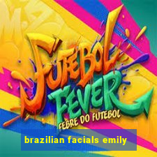 brazilian facials emily