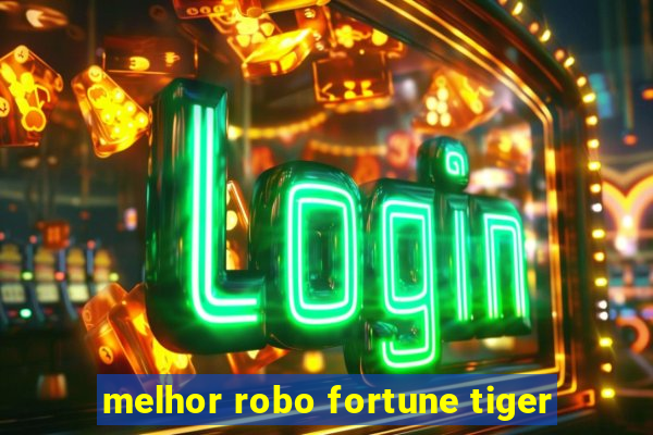 melhor robo fortune tiger