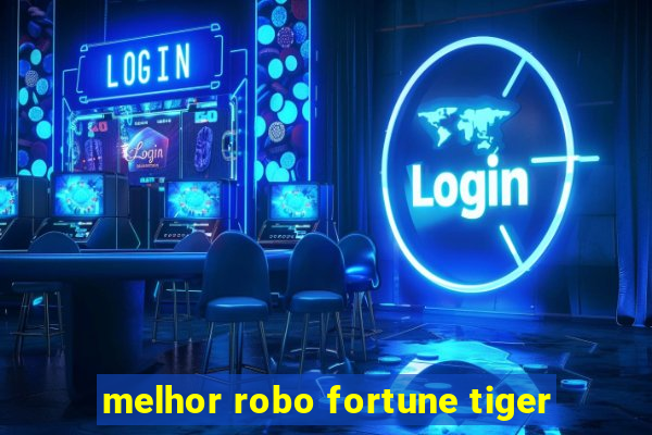 melhor robo fortune tiger