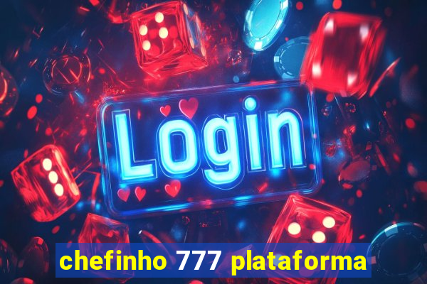 chefinho 777 plataforma