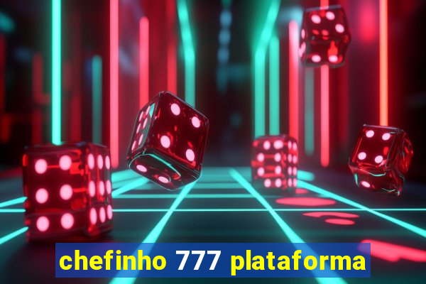 chefinho 777 plataforma