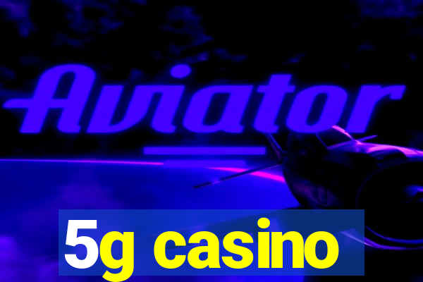 5g casino