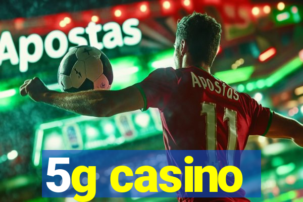 5g casino