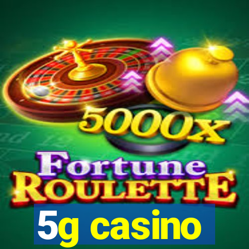 5g casino