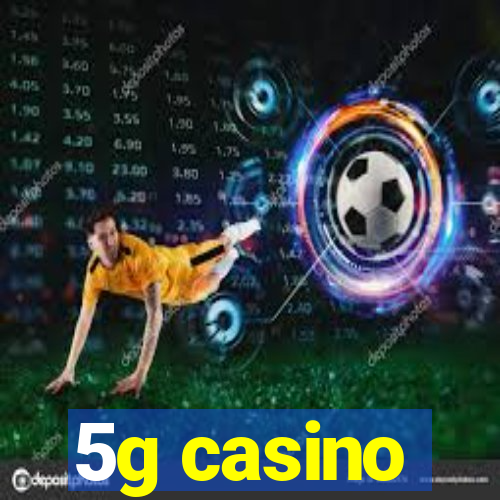 5g casino