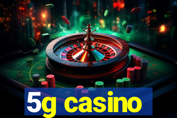 5g casino