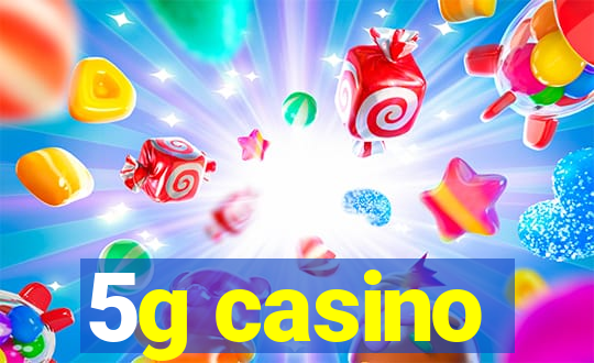 5g casino