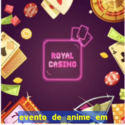 evento de anime em sp hoje