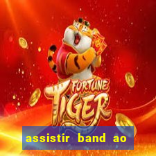 assistir band ao vivo multicanais