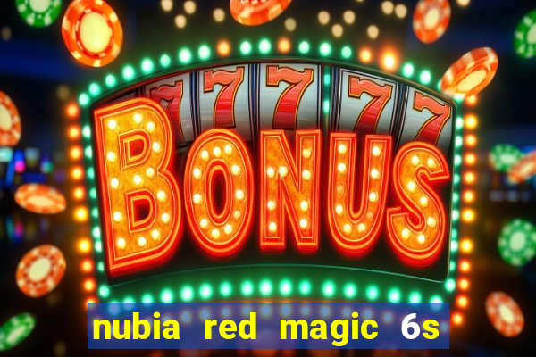 nubia red magic 6s pro antutu