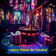 roleta times de futebol