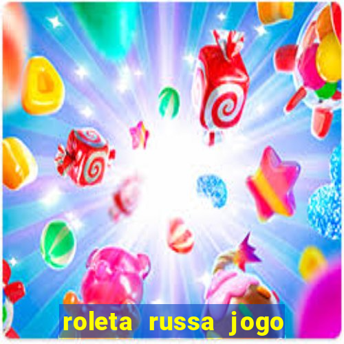 roleta russa jogo como funciona