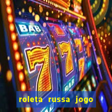 roleta russa jogo como funciona