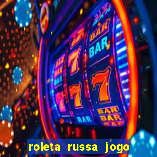 roleta russa jogo como funciona