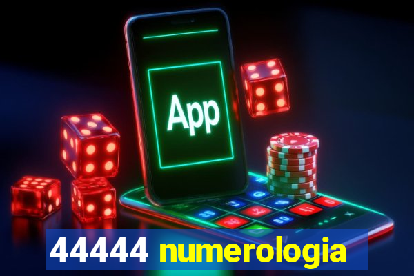 44444 numerologia