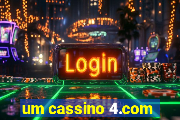 um cassino 4.com